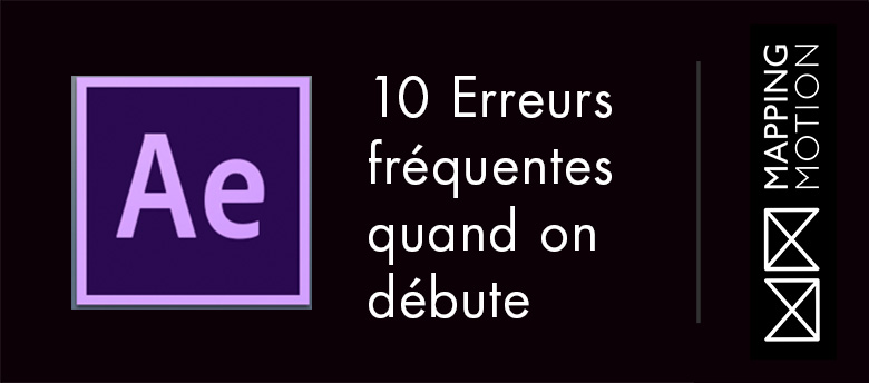 10 erreurs à éviter quand on débute sur After Effects 10 erreurs à éviter quand on débute sur After Effects - After Effects motion design