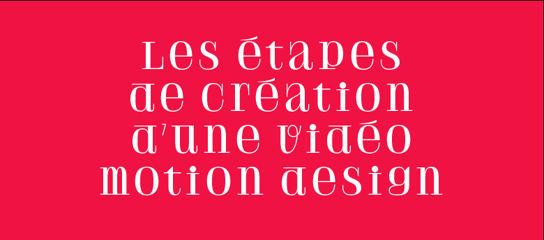 Les étapes de création d'une vidéo motion design - design graphique et motion design